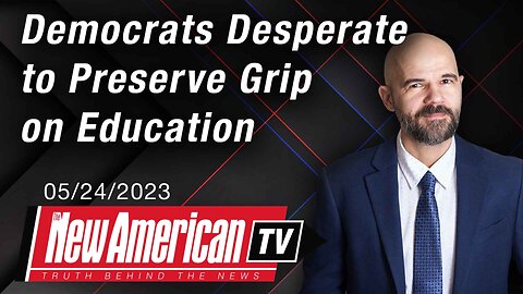 The New American TV | Democrats Desperate to Preserve Grip on Education