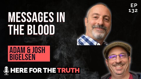 Episode 132 - Adam & Josh Bigelsen | Messages in the Blood