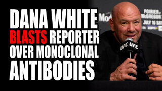 Dana White BLASTS Reporter on Monoclonal Antibodies