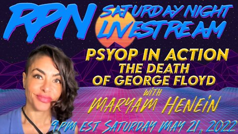 George Floyd a Multilayered PSYOP with Maryam Henein on Sat. Night Livestream