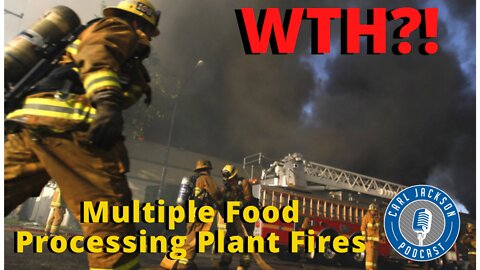 WTH?! Multiple Food Processing Plant Fires”