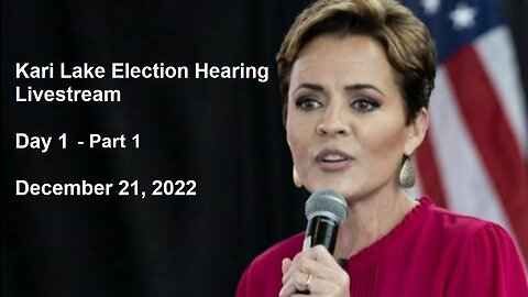 Kari Lake Election Hearing Livestream December 21, 2022 - Part 1