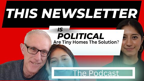 Are Tiny Homes The Solution? This Newsletter Is Political (Podcast)
