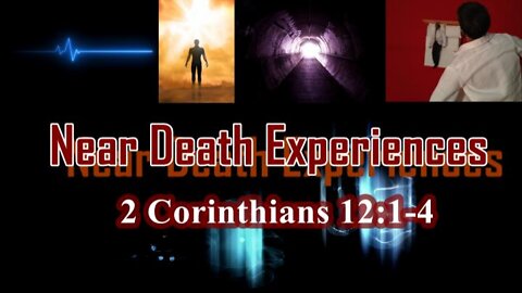 032 Near Death Experiences (2 Corinthians 12:1-4) 1 of 2