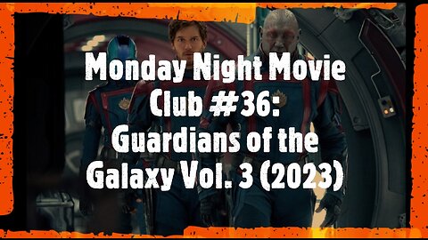 Monday Night Movie Club #36: Guardians of the Galaxy Vol. 3 (2023)