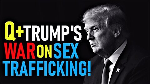 Q+ Trump's Covert War on Sex Trafficking, Adrenochrome & Organ Harvesting! Follow The White Rabbit!