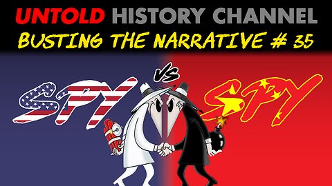 Busting The Narrative Episode 35 | Spy vs Spy
