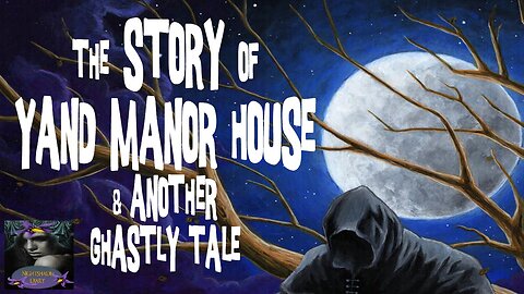 The Story of Yand Manor House and Another Ghastly Tale | Nightshade Diary Podcast