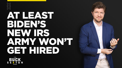 At Least Biden’s New IRS Army Won’t Get Hired