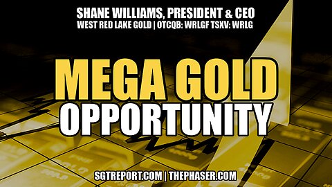 MEGA GOLD OPPORTUNITY -- SHANE WILLIAMS, CEO