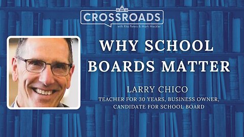 Crossroads: Why School Boards Matter with Larry Chico