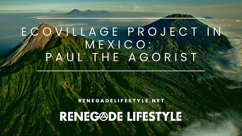 Ecovillage Project in Mexico: Paul The Agorist