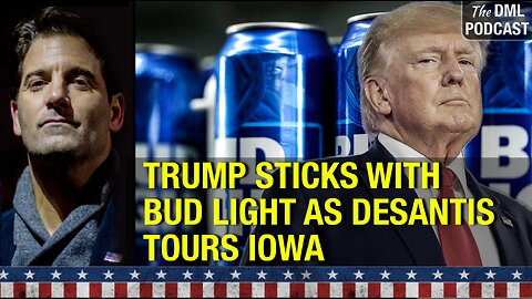 (EP.105): Trump sticks with Bud Light as DeSantis tours Iowa