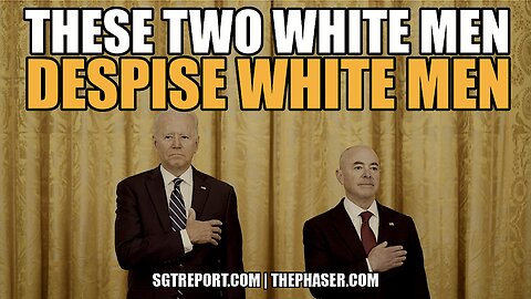 WHITE MEN BIDEN & MAYORKAS DESPISE WHITE MEN #TRAITORS