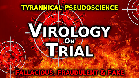 Virology's Treachery: A History Of Fraud & Fallacy To Push/ Force POISONS, Lockdowns & Surveillance