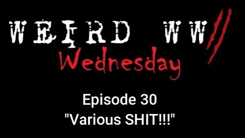 Weird War Wednesday 30 (Director's Cut)