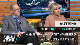 AUTISM: THE TIRELESS FIGHT, WITH JENNY MCCARTHY WAHLBERG AND DR. JERRY KARTZINEL