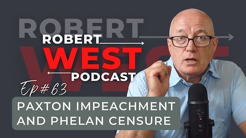 Paxton Impeachment and Phelan Censure | Ep 63