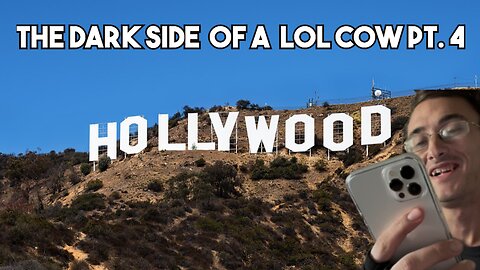 The Dark side of a LoL Cow PT.4 HOLLYWOOD