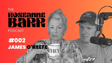 #002 James O'Keefe | The Roseanne Barr Podcast