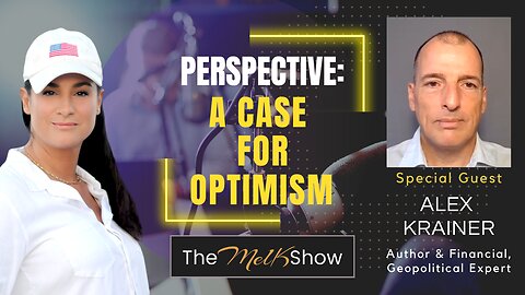 Mel K & Alex Krainer | Perspective: A Case for Optimism | 9-17-23