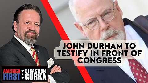 Sebastian Gorka FULL SHOW: John Durham to testify in front of Congress