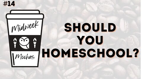 Midweek Mochas - Questions to Ask Before You Decide to Homeschool