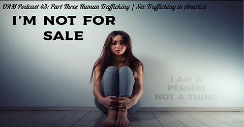 EP 43 | Human Trafficking Part Three - Sex Trafficking In America