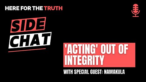 Side Chat #11: 'Acting' Out of Integrity with Namakula