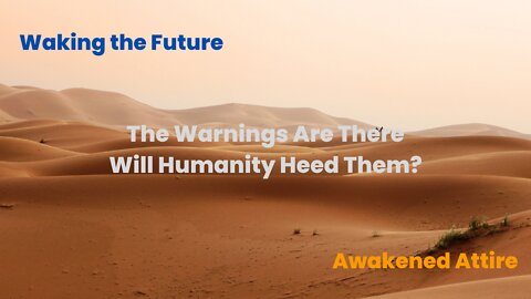 The Warnings Are There. Will Humanity Heed Them? 04-29-2022