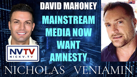 David Mahoney Discusses Mainstream Media Now Want Amnesty with Nicholas Veniamin
