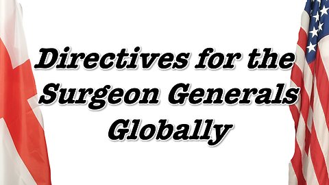 Directives for the Surgeon Generals Globally. #truth #facts #knowledge