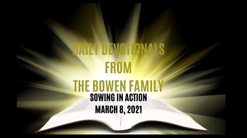 Bobby Bowen Devotional "Sowing In Action 3-8-21"