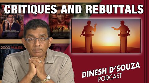 CRITIQUES AND REBUTTALS Dinesh D’Souza Podcast Ep334