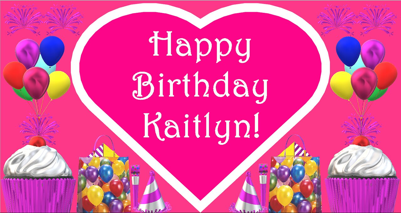 Happy Birthday 3D - Happy Birthday Kaitlyn - Happy Birthday To You ...