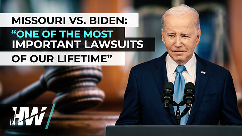 MISSOURI VS BIDEN: “ONE OF THE MOST IMPORTANT LAWSUITS OF OUR LIFETIME”