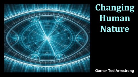 Changing Human Nature - Garner Ted Armstrong - Radio Broadcast