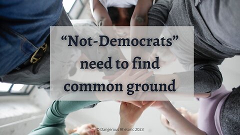 “Not-Democrats” need to find common ground