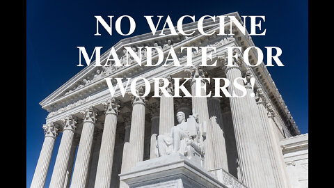 NO VACCINE MANDATE FOR WORKERS! SCOTUS RULES!