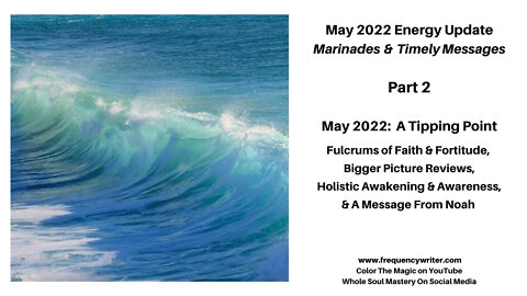 May 2022 Marinades: A Tipping Point ~ Fulcrums of Faith, Holistic Awakening, & A Message From Noah