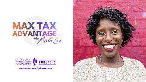 How To Max Out Your Tax Advantage - Max Tax Advantage with Nisla Love