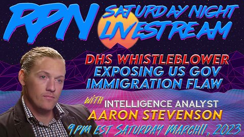 DHS WHISTLEBLOWER EXPOSES IMMIGRATION LOOPHOLE WITH AARON STEVENSON ON SAT. NIGHT LIVESTREAM