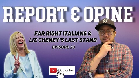 Far Right Italians & Liz Cheney's Last Stand | Report & Opine Ep23