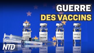 L’Europe va ralentir les exportations de vaccins ; L’UE met la pression sur AstraZeneca