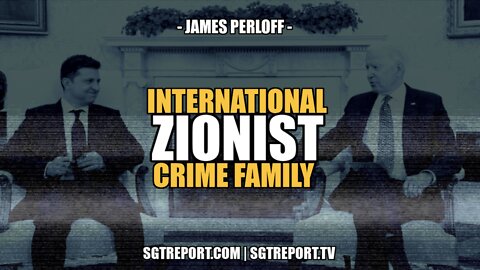 INTERNATIONAL ZIONIST CRIME FAMILY -- JAMES PERLOFF