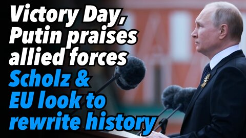 May 9 Victory Day, Putin praises allied forces. Olaf Scholz and EU look to rewrite history