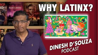 WHY LATINX? Dinesh D’Souza Podcast Ep 187