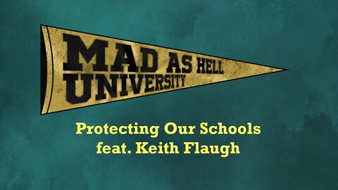 Mad as Hell University - Protecting Our Schools (feat. Keith Flaugh)