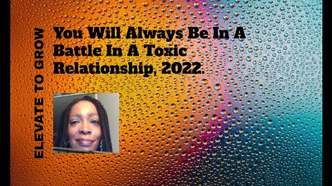 You Will Always Be In A Battle In A Toxic Relationship, 2022.