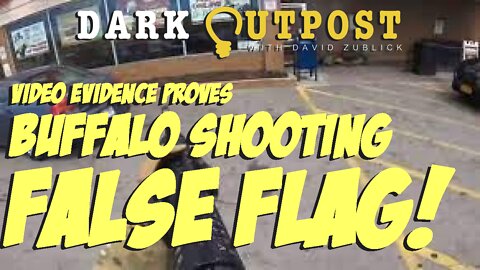 Dark Outpost 05.18.2022 Video Evidence Proves Buffalo Shooting False Flag!